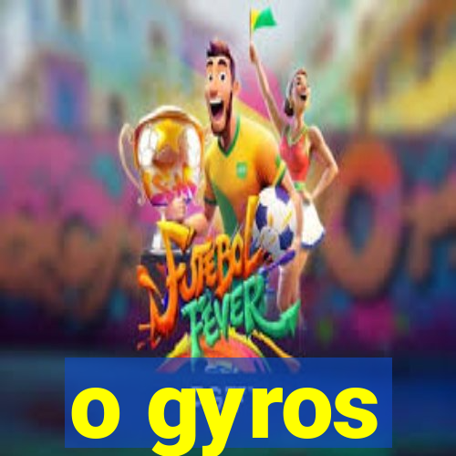 o gyros