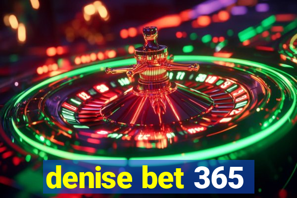 denise bet 365