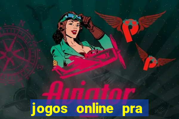 jogos online pra ganhar dinheiro