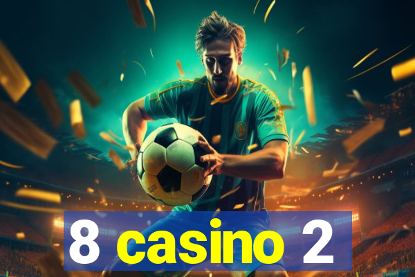 8 casino 2