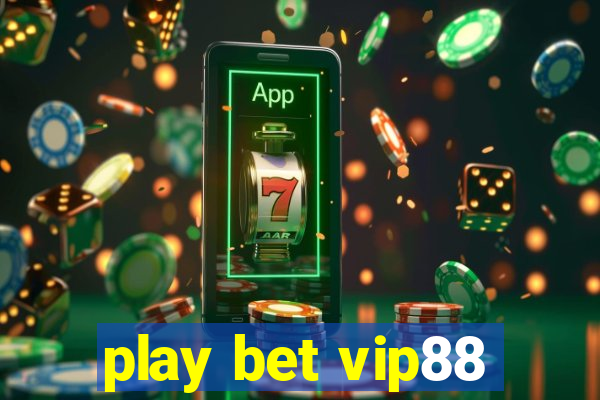 play bet vip88