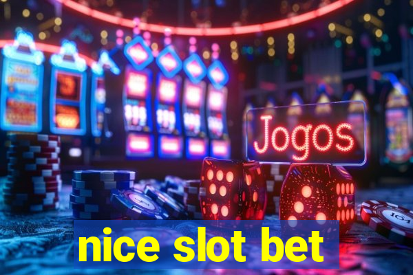 nice slot bet