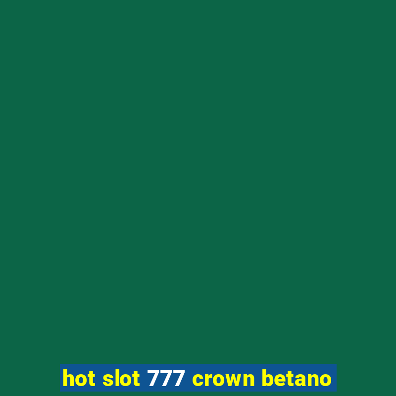 hot slot 777 crown betano