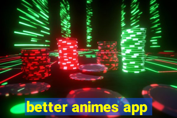 better animes app