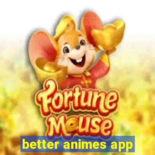 better animes app