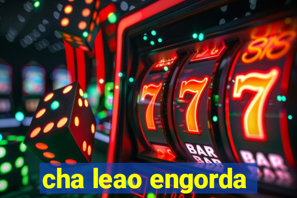 cha leao engorda