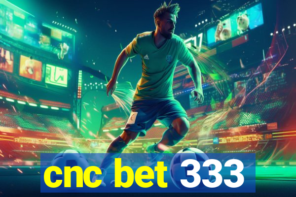 cnc bet 333