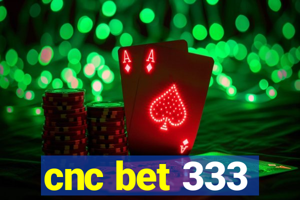 cnc bet 333