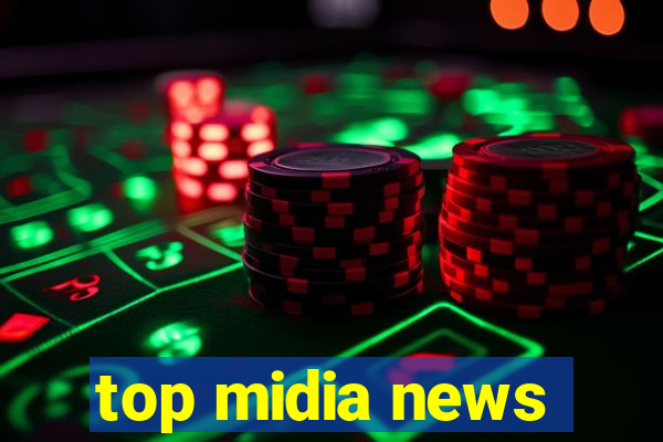 top midia news