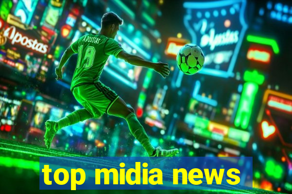 top midia news