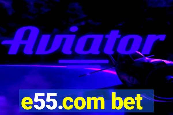 e55.com bet