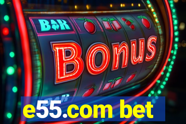 e55.com bet