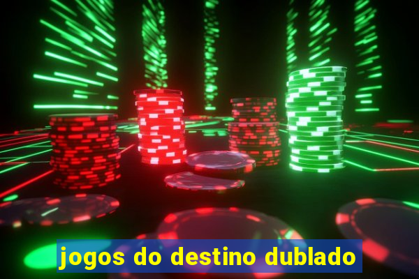 jogos do destino dublado