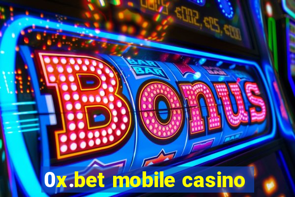 0x.bet mobile casino