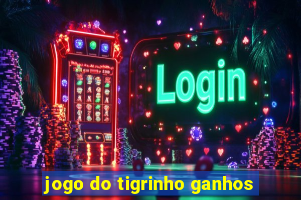 jogo do tigrinho ganhos