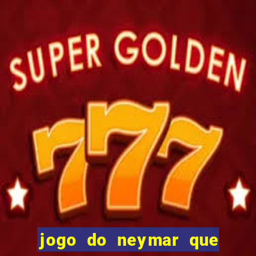 jogo do neymar que da dinheiro