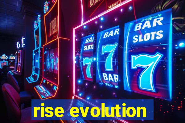 rise evolution