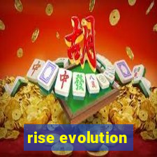 rise evolution