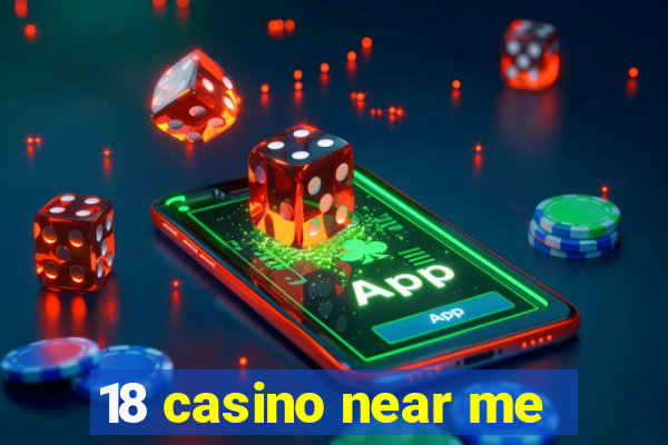 18 casino near me