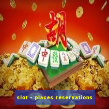 slot - places reservations