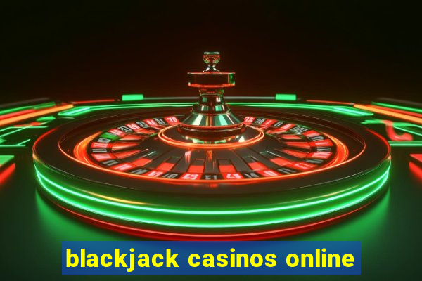 blackjack casinos online