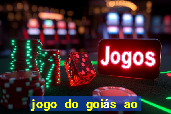 jogo do goiás ao vivo hoje