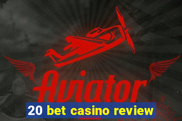 20 bet casino review