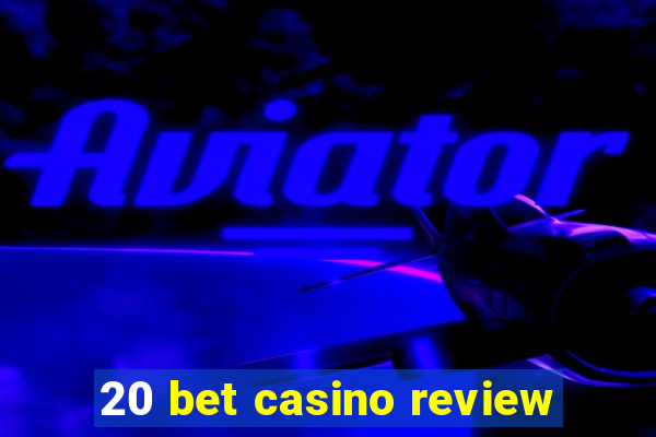 20 bet casino review