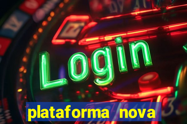 plataforma nova pagando muito