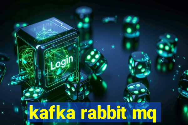 kafka rabbit mq