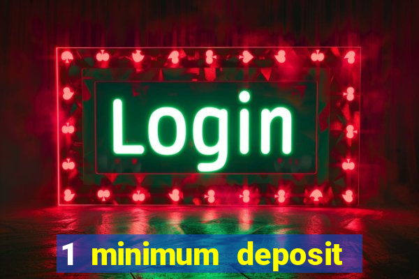 1 minimum deposit mobile casino