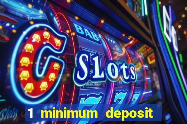 1 minimum deposit mobile casino