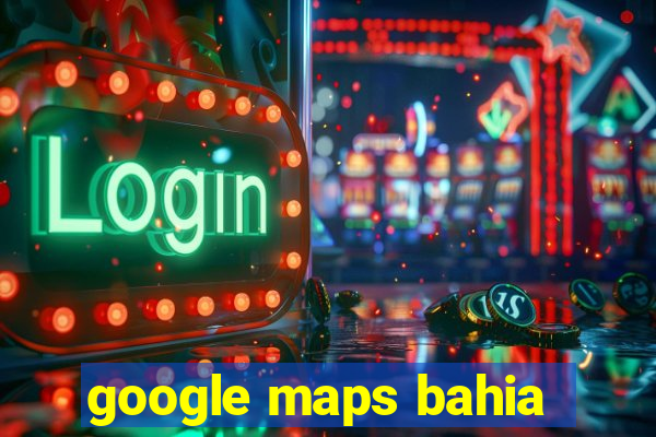 google maps bahia