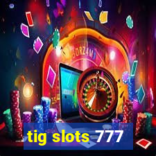 tig slots 777