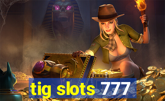 tig slots 777