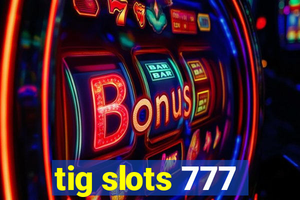 tig slots 777