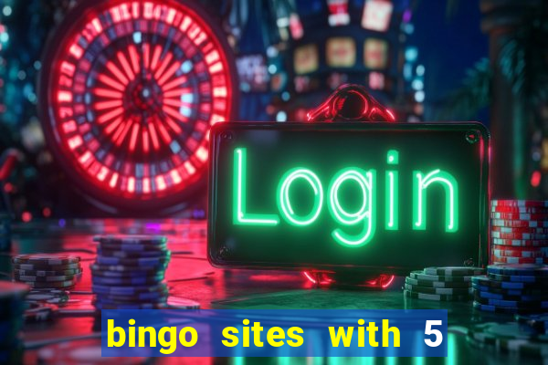 bingo sites with 5 pound deposit