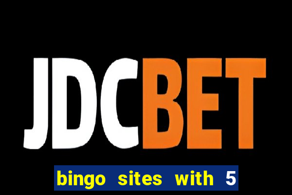 bingo sites with 5 pound deposit