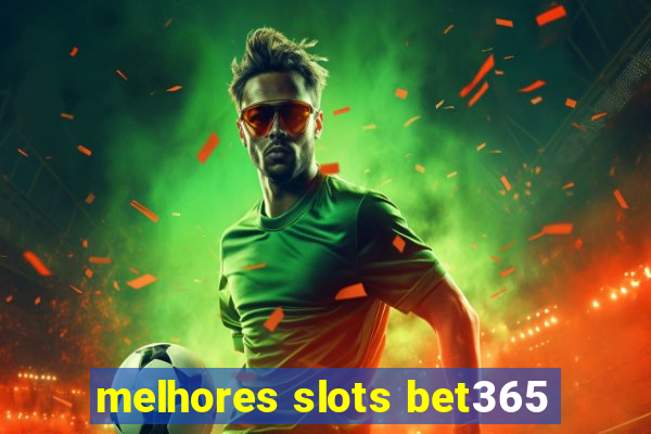 melhores slots bet365