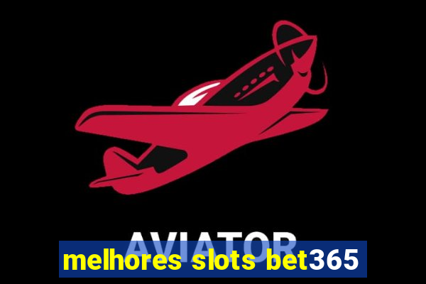 melhores slots bet365