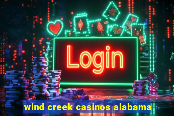 wind creek casinos alabama