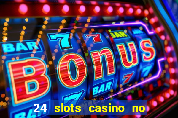 24 slots casino no deposit bonus