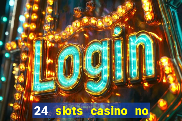 24 slots casino no deposit bonus