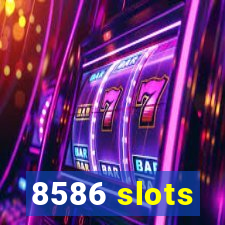 8586 slots