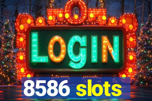 8586 slots