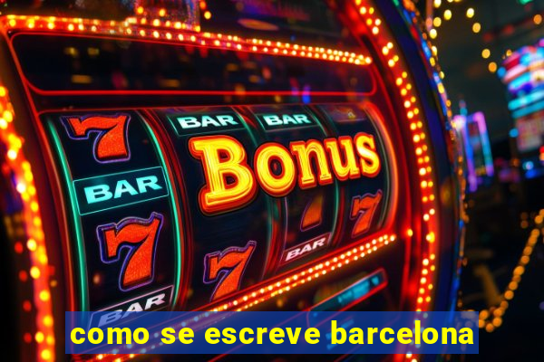 como se escreve barcelona