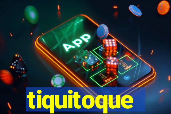 tiquitoque