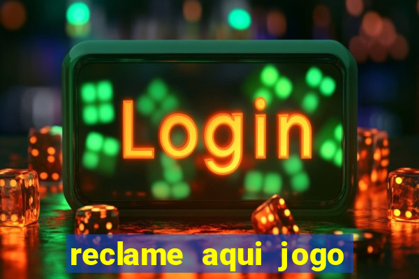 reclame aqui jogo do tigrinho