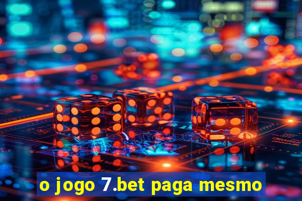 o jogo 7.bet paga mesmo