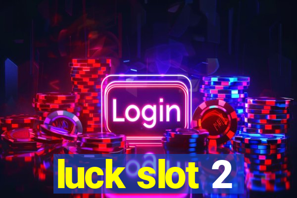 luck slot 2